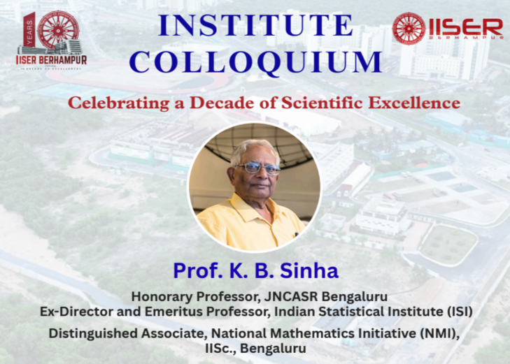 Institute Colloquium by - Prof. K. B. Sinha